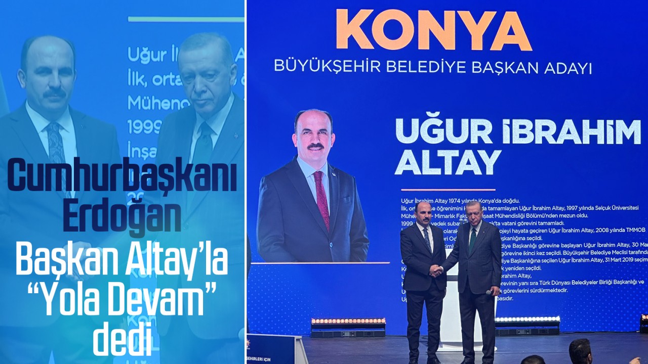 Cumhurbaşkanı Erdoğan Başkan Altay’la “Yola devam” dedi