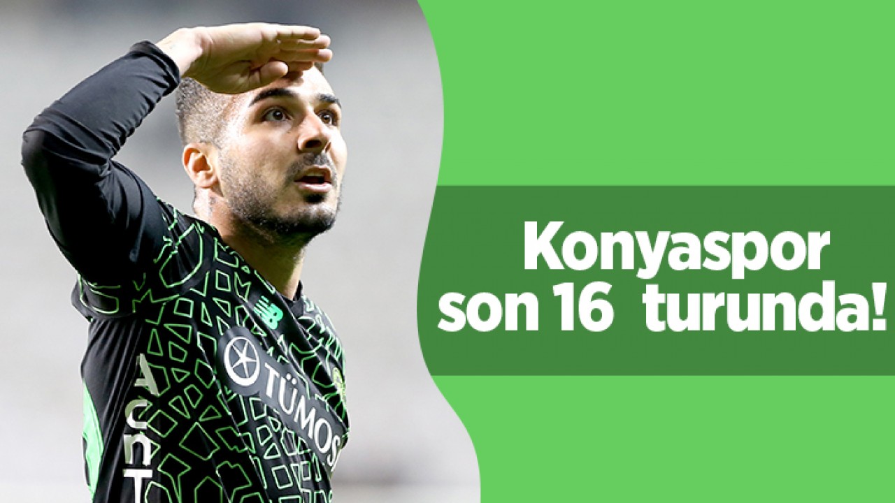 Konyaspor, Türkiye Kupası'nda sonradan açıldı: Anadolu Kartalı son 16 turunda!
