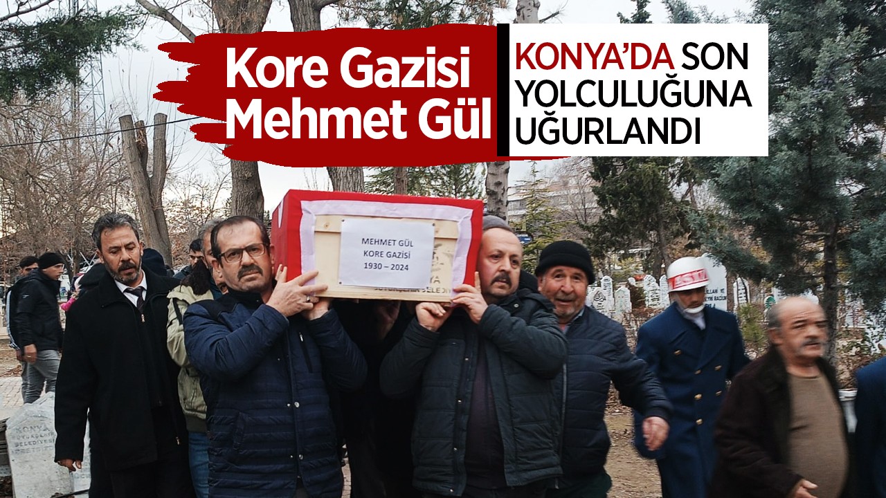 Kore Gazisi Mehmet Gül Konya’da toprağa verildi
