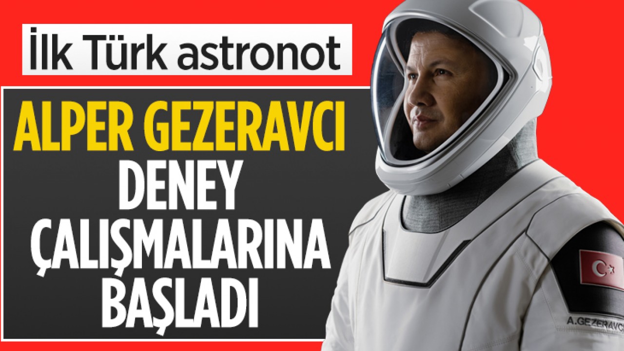 İlk Türk astronot Alper Gezeravcı deney çalışmalarına başladı