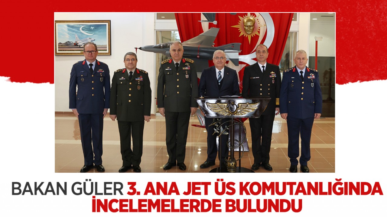 Bakan Güler, Konya’daki 3’üncü Ana Jet Üs Komutanlığı’nda incelemelerde bulundu