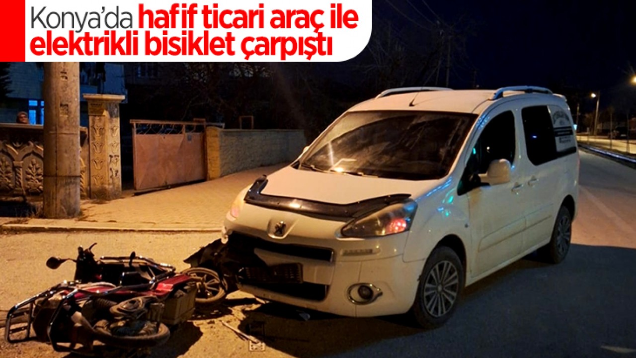 Konya'da hafif ticari araç ile elektrikli bisiklet çarpıştı