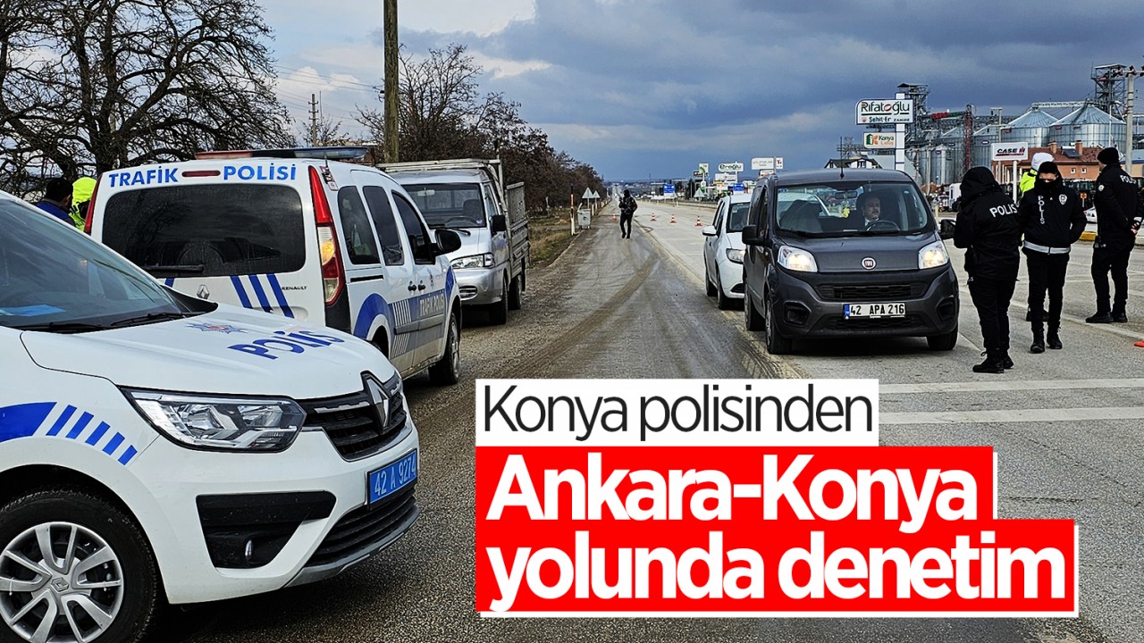 Konya polisinden Ankara-Konya yolunda denetim