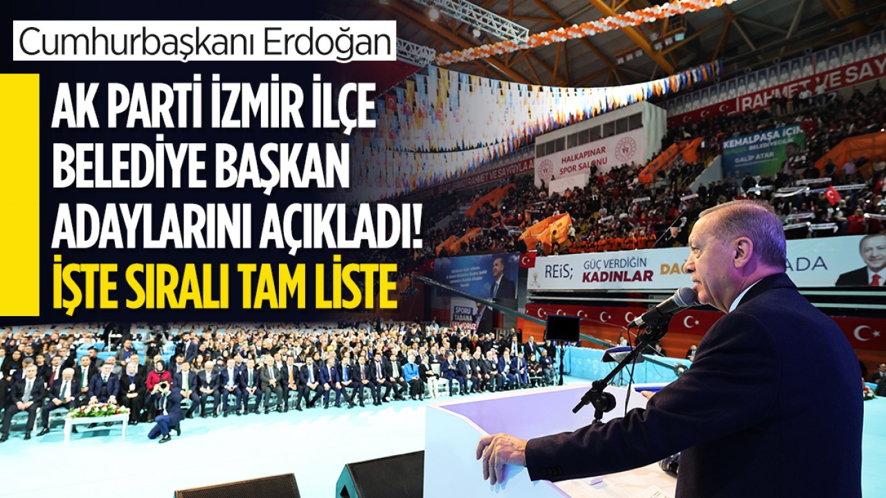 Cumhurbaşkanı Erdoğan AK Parti'nin İzmir ilçe adaylarını açıkladı: İşte tam sıralı liste