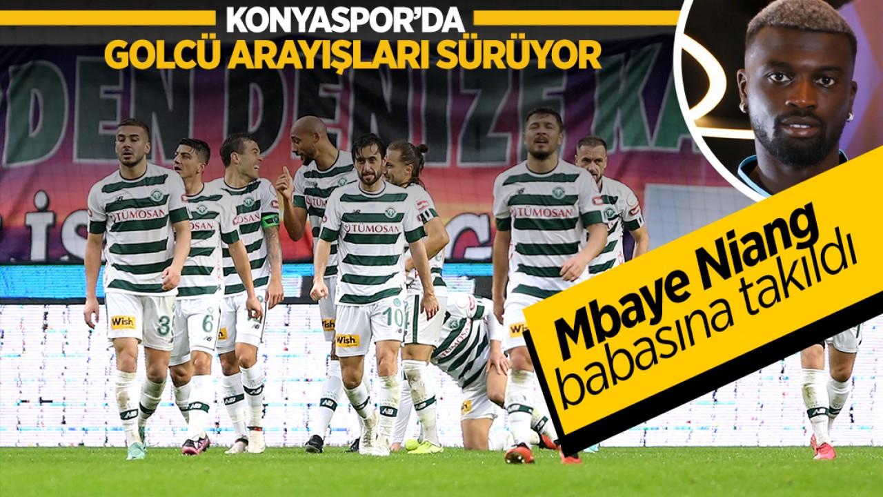 Konyaspor’da golcü arayışları sürüyor: Mbaye Niang babasına takıldı!