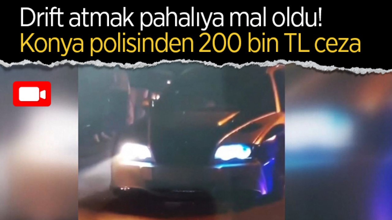 Drift atmak pahalıya mal oldu! Konya polisinden 200 bin TL ceza