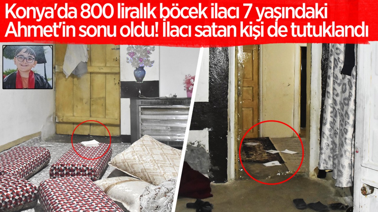Konya’da 800 liralık böcek ilacı 7 yaşındaki Ahmet’in sonu oldu! İlacı satan kişi de tutuklandı