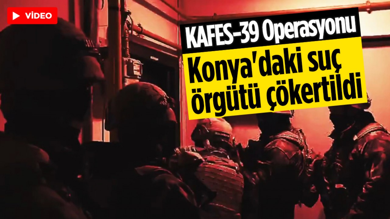 KAFES-39 Operasyonu! Konya'da Bülent Şimşek'in ele başı olduğu suç örgütü çökertildi