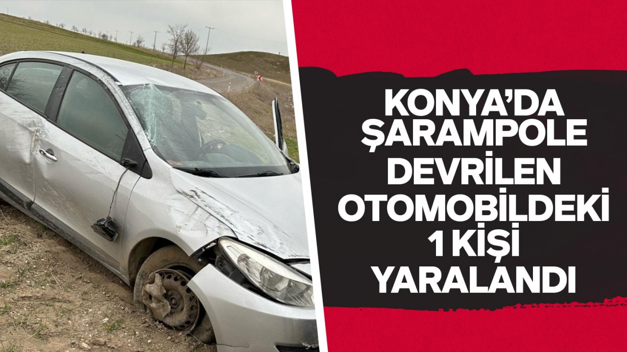 Konya'da şarampole devrilen otomobildeki 1 kişi yaralandı