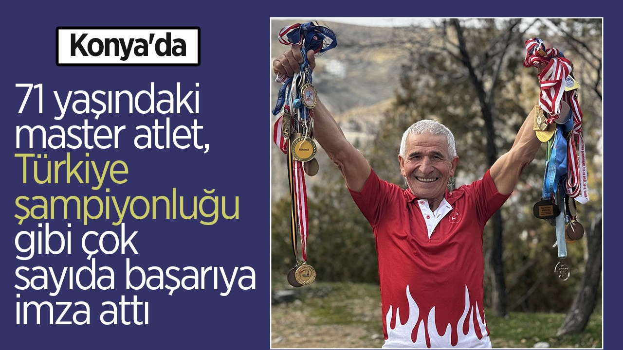 Konya’da 71 yaşındaki master atlet, Türkiye şampiyonluğu gibi çok sayıda başarıya imza attı