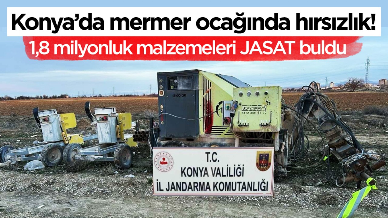 Konya’da mermer ocağında hırsızlık! 1,8 milyonluk malzemeleri JASAT buldu