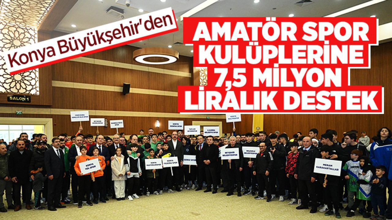 Konya Büyükşehir'den amatör spor kulüplerine 7,5 milyon liralık malzeme desteği
