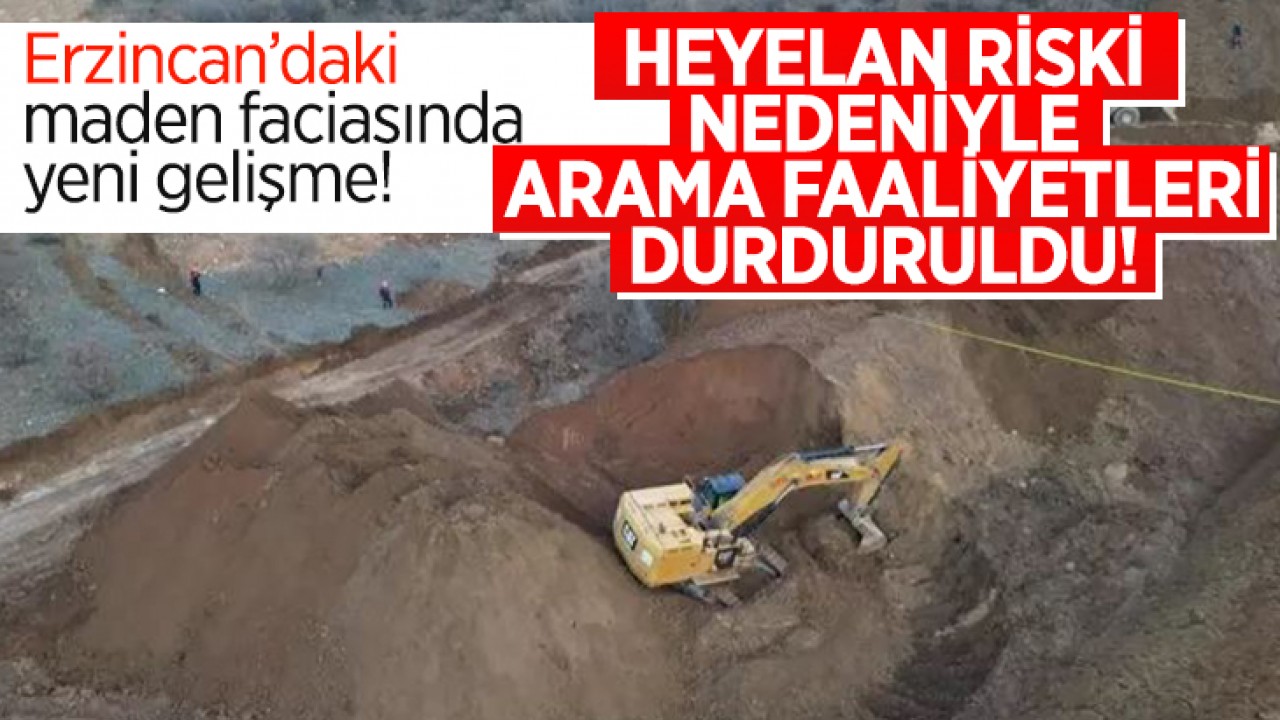 Erzincan'daki maden faciası: Heyelan riski nedeniyle arama faaliyetleri durdu!