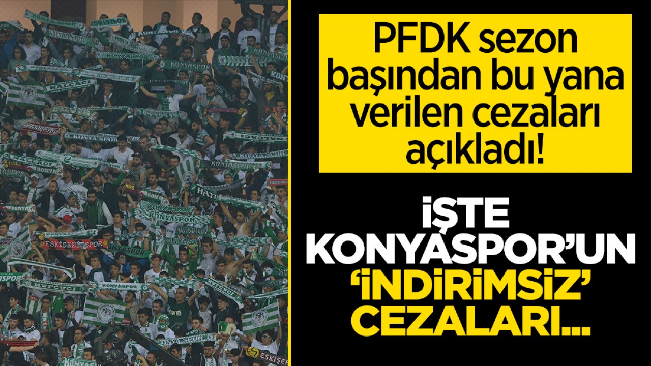 PFDK sezon başından bu yana verilen cezaları açıkladı! İşte Konyaspor'un 'indirimsiz' cezaları