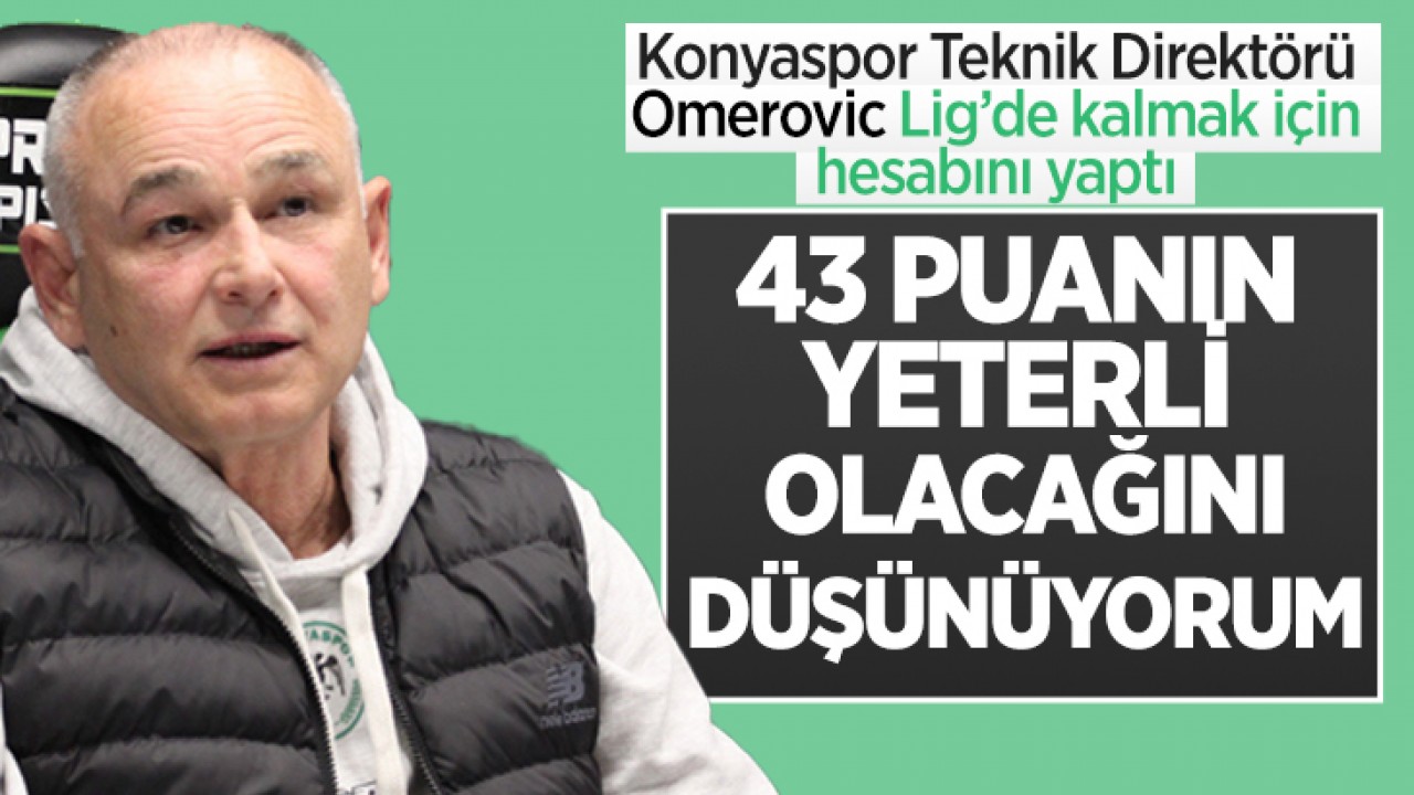 Konyaspor Teknik Direktörü Ömerovic Lig'de kalmak için hesabını yaptı: 
