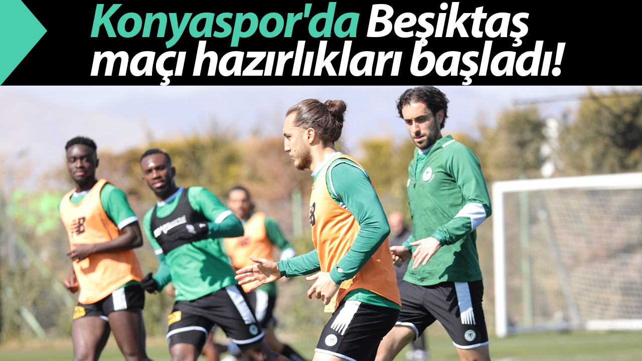 Konyaspor'da Beşiktaş maçı hazırlıkları başladı!
