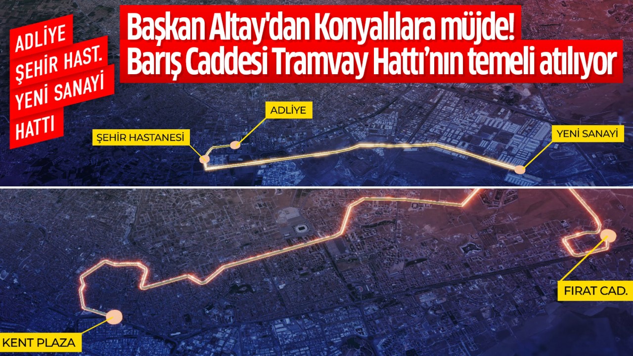 Başkan Altay’dan Konyalılara müjde: Barış Caddesi Tramvay Hattı’nın temeli atılıyor