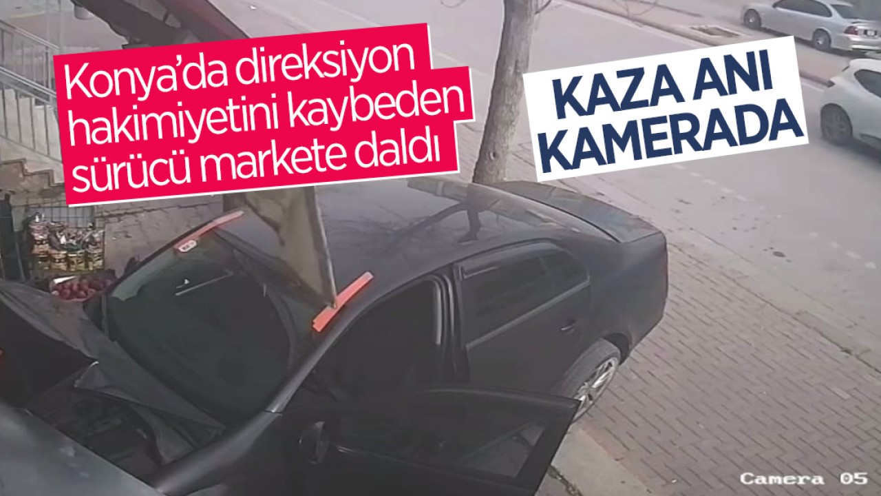 Konya’da direksiyon hakimiyetini kaybeden sürücü markete daldı! O anlar kamerada