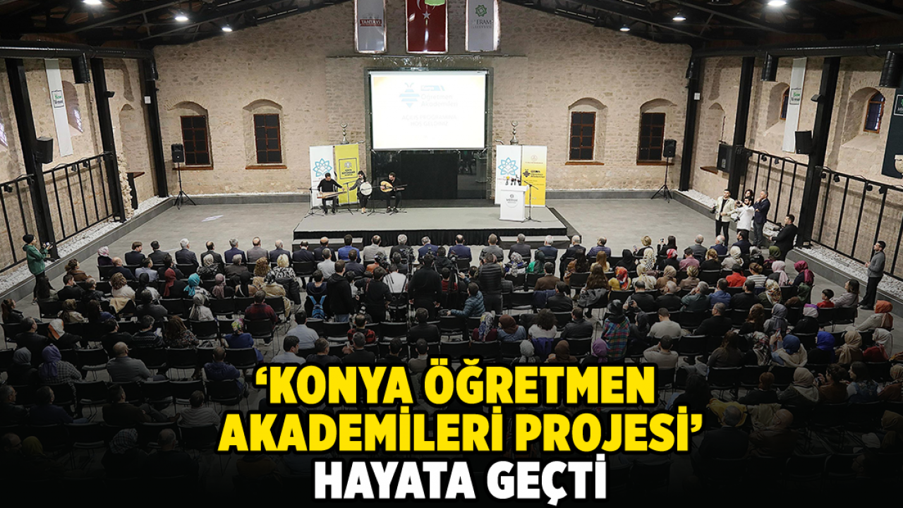 Konya'da eğitimde örnek proje! Konya Öğretmen Akademileri Projesi hayata geçti