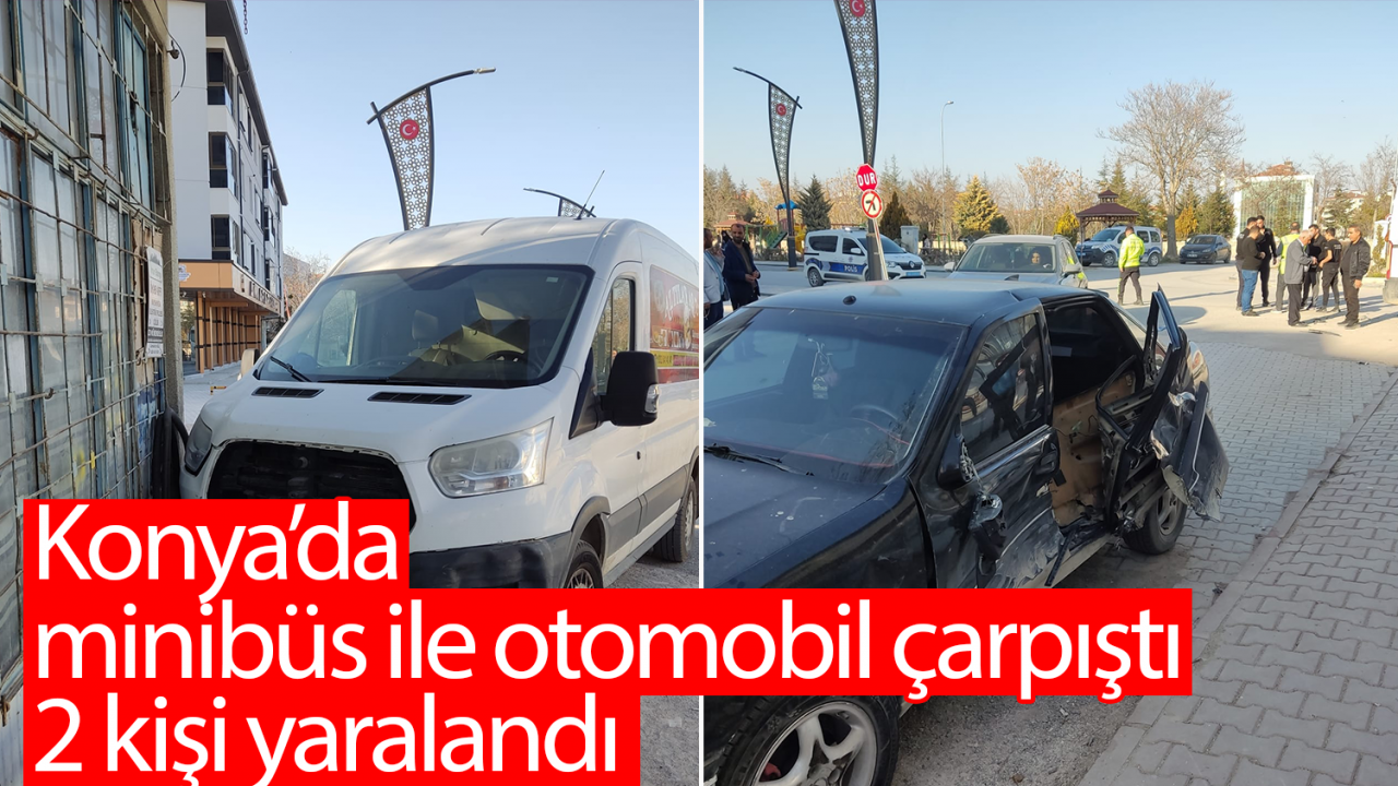 Konya'da minibüs ile otomobil çarpıştı: 2 yaralı 