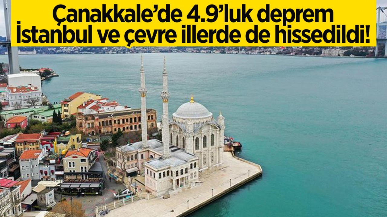 Çanakkale'de 4.9 büyüklüğünde deprem: İstanbul ve çevre illerde de hissedildi!