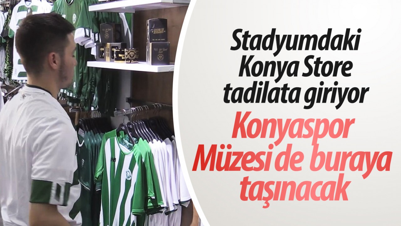 Stadyumdaki Konya Store tadilata giriyor! Konyaspor Müzesi de buraya taşınacak