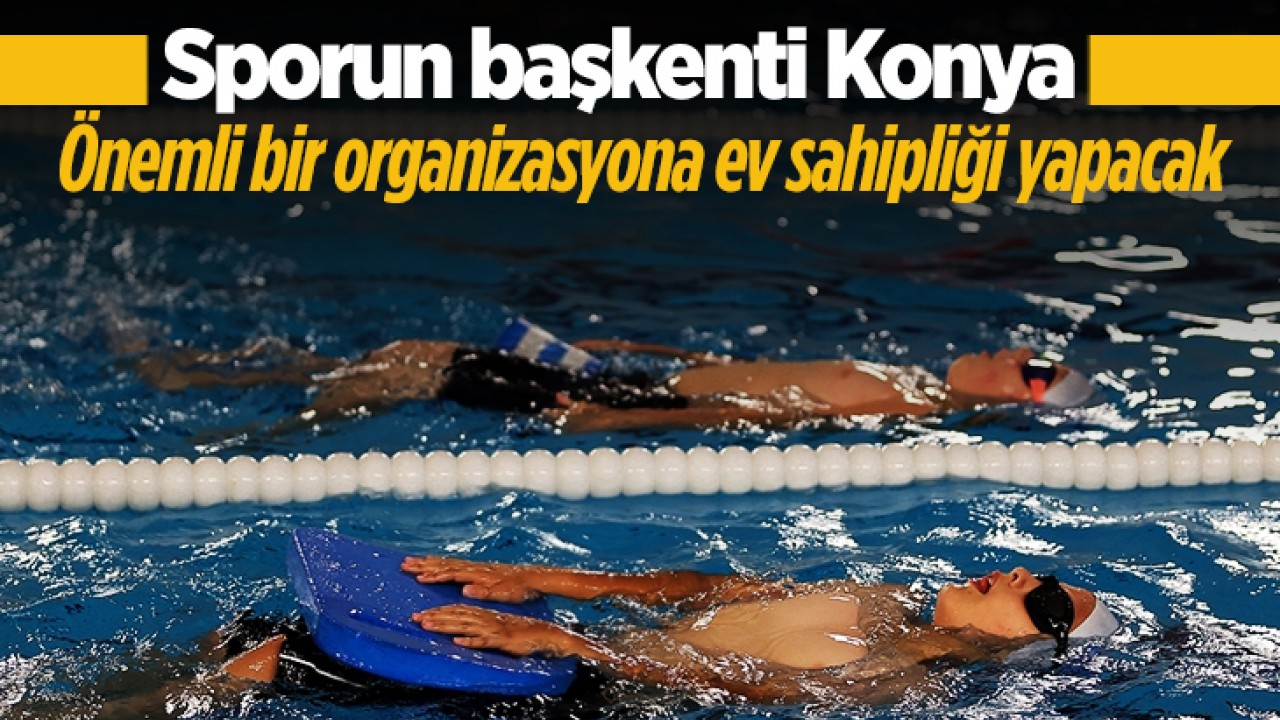 Sporun başkenti Konya, önemli bir organizasyona ev sahipliği yapacak
