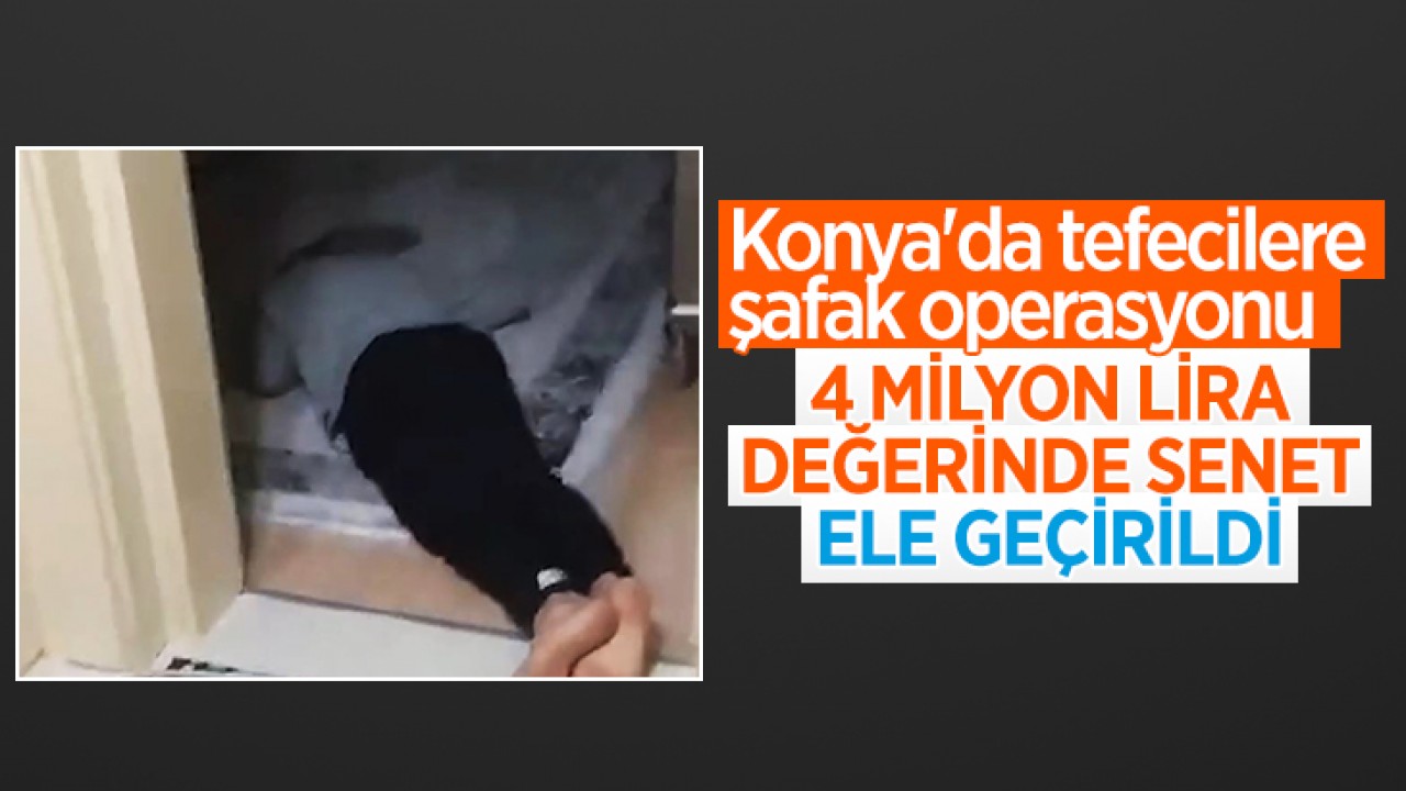 Konya'da tefecilere şafak operasyonu! 4 milyon lira değerinde senetler ele geçirildi
