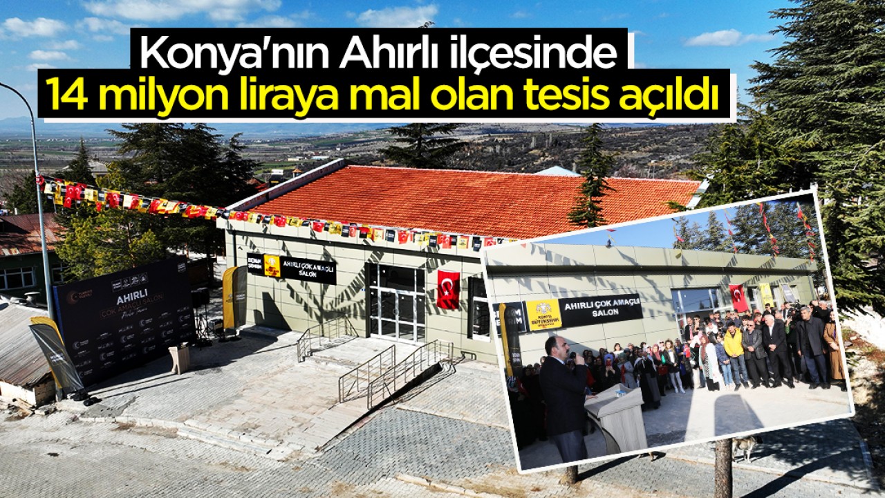 Konya'nın Ahırlı ilçesinde 14 milyon liraya mal olan tesis açıldı