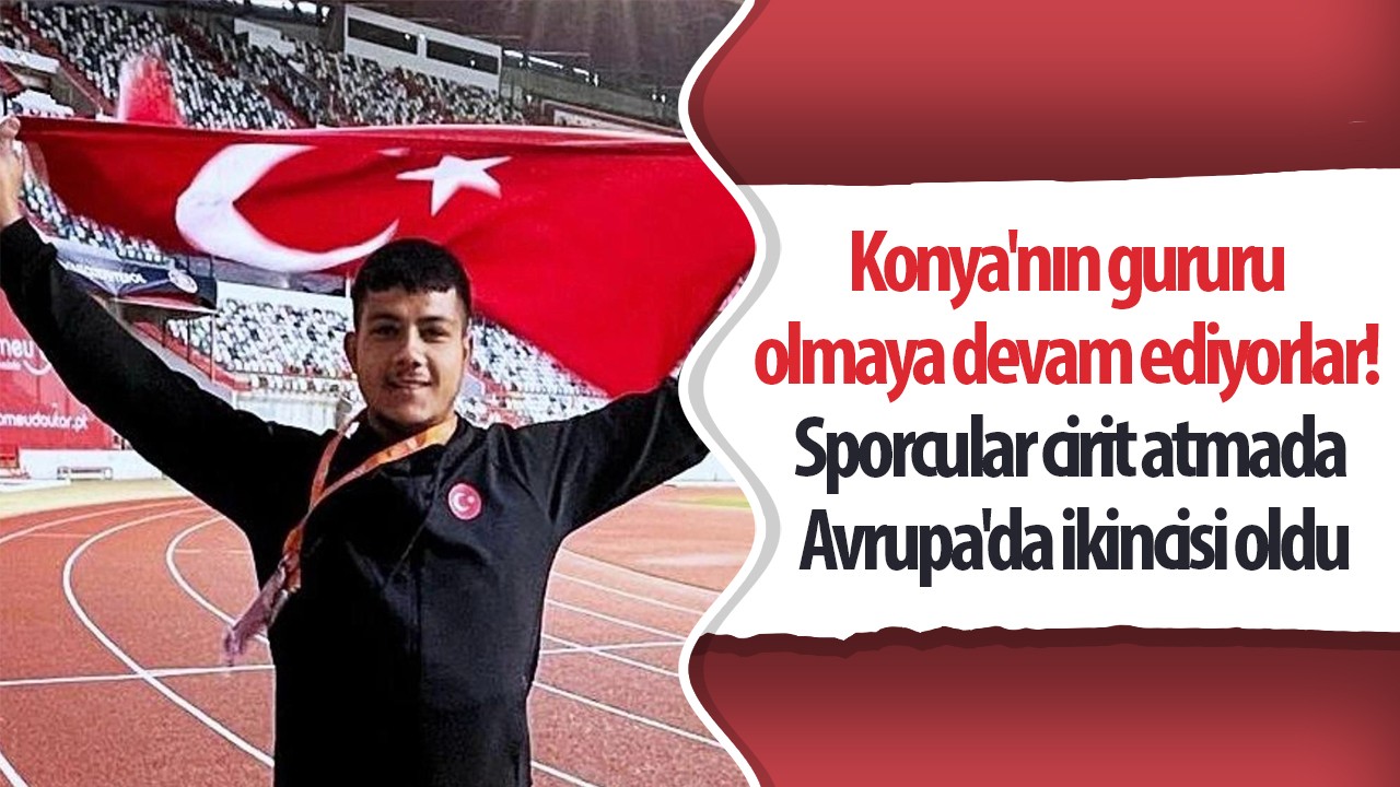 Konya'nın gururu olmaya devam ediyorlar: Sporcular cirit atmada Avrupa'da ikincisi oldu