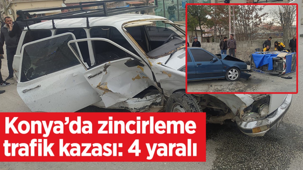 Konya'da zincirleme trafik kazasında 4 kişi yaralandı