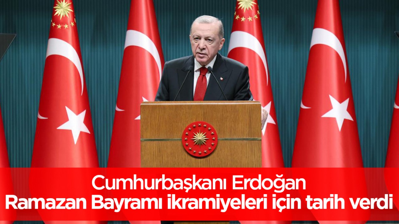 Cumhurbaşkanı Erdoğan, Ramazan Bayramı ikramiyelerinin hesaplara yatacağı tarihi verdi