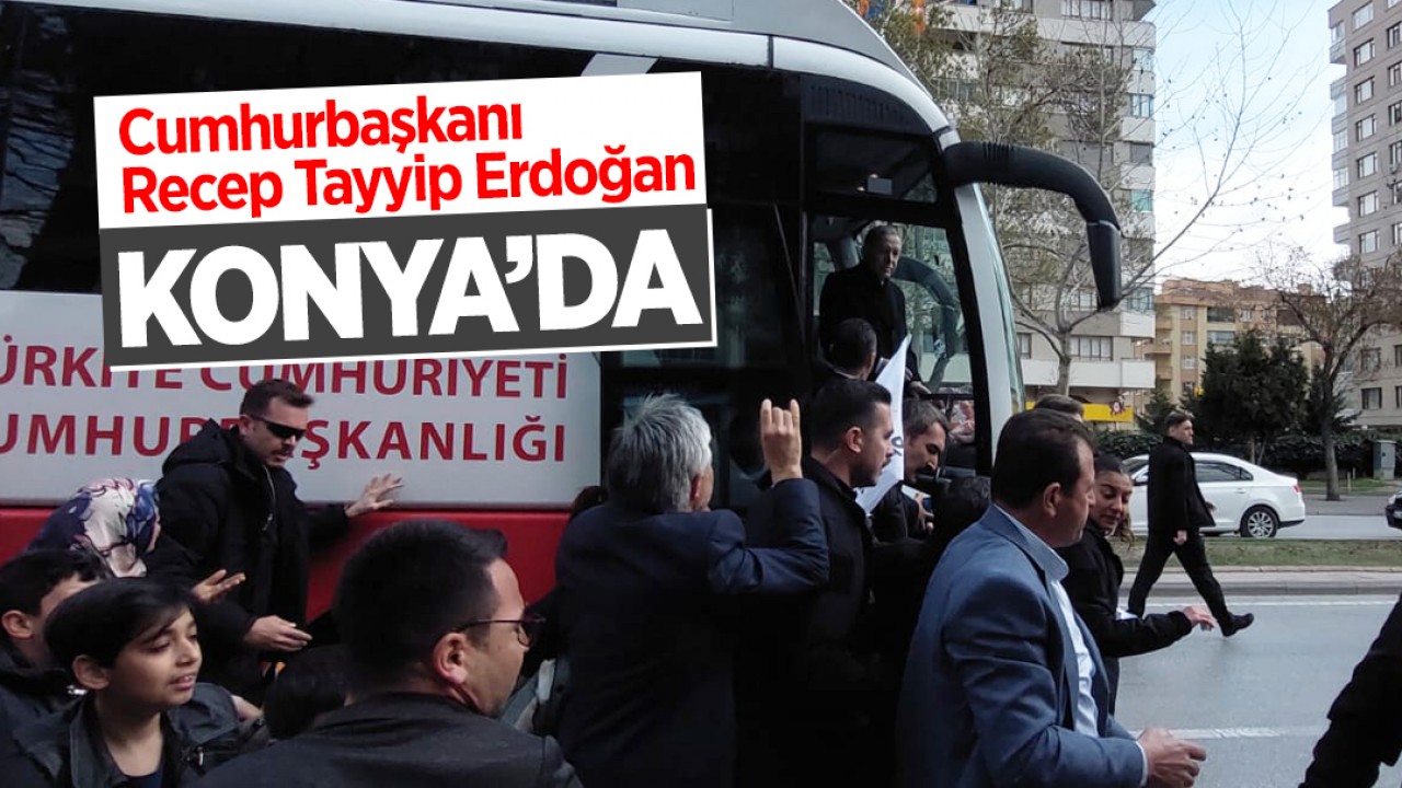 Cumhurbaşkanı Recep Tayyip Erdoğan Konya’da