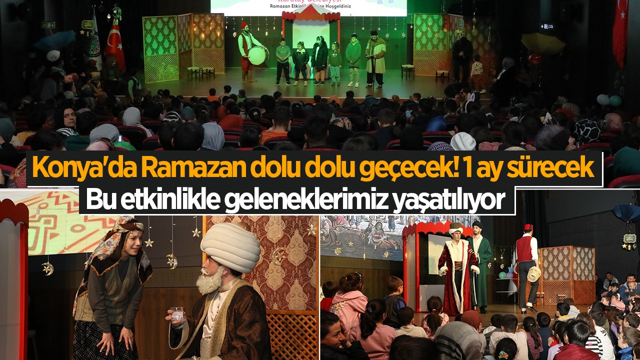 Konya’da Ramazan dolu dolu geçecek! 1 ay sürecek: Bu etkinlikle geleneklerimiz yaşatılıyor