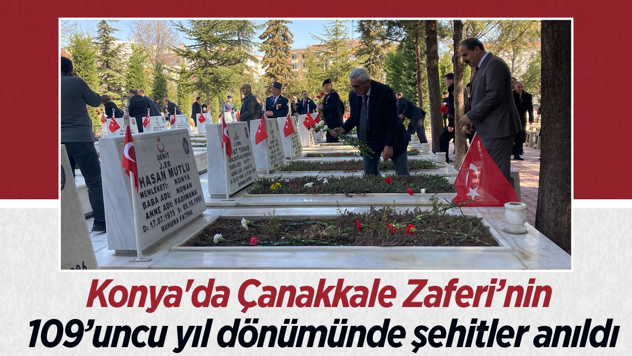 Konya’da Çanakkale Zaferi’nin 109’uncu yıl dönümünde şehitler anıldı