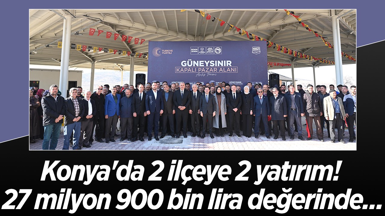 Konya’da 2 ilçeye 2 yatırım! 27 milyon 900 bin lira değerinde...