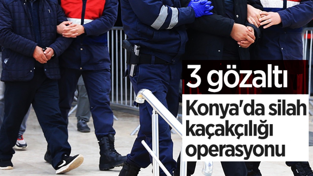 Konya'da silah kaçakçılığı operasyonu: 3 gözaltı