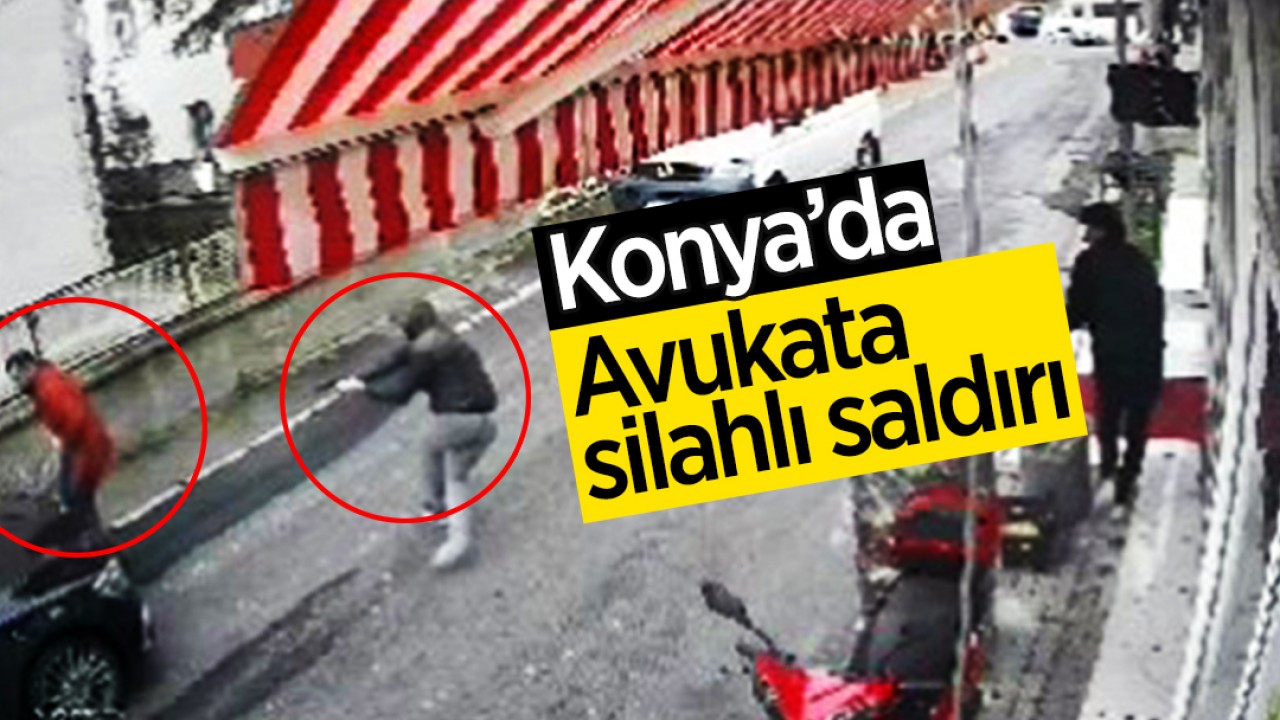 Konya'da avukata silahlı saldırı! O anlar kamerada