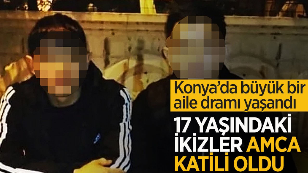 Konya'da 17 yaşındaki ikizler amca katili oldu
