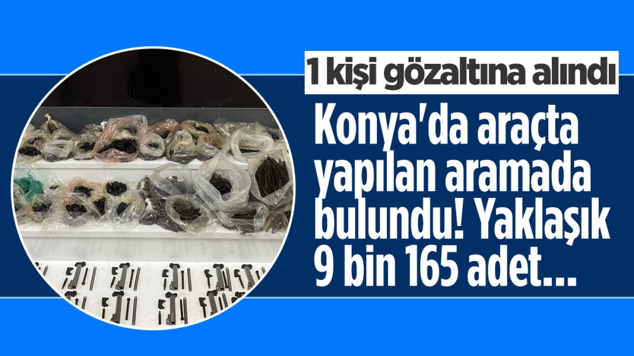 Konya'da araçta yapılan aramada bulundu: Tam 9 bin 165 adet