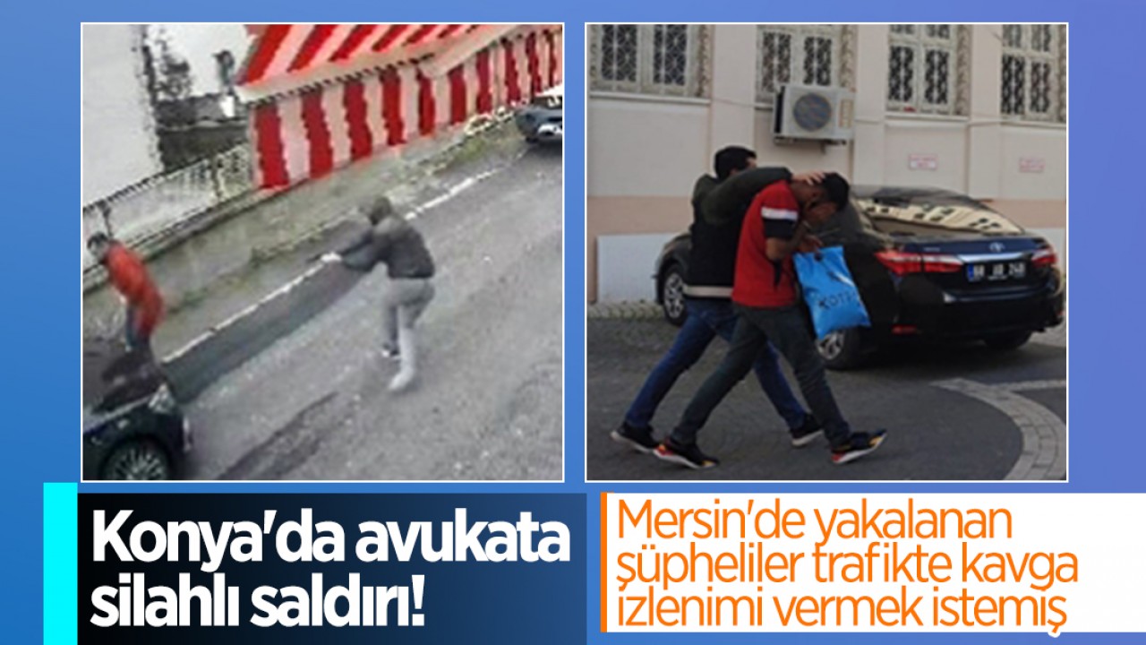 Konya’da avukata silahlı saldırı: Mersin’de yakalanan şüpheliler trafikte kavga izlenimi vermek istemiş