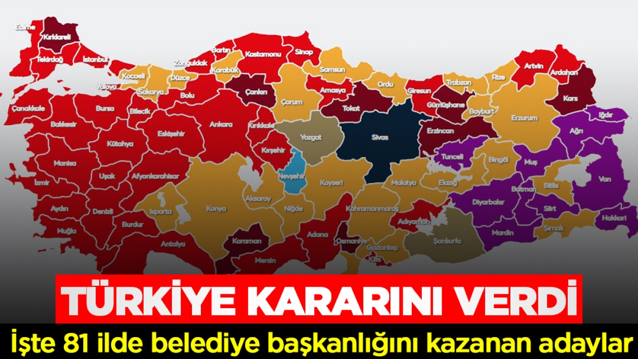 Türkiye kararını verdi: İşte 81 ilde belediye başkanlığını kazanan adaylar
