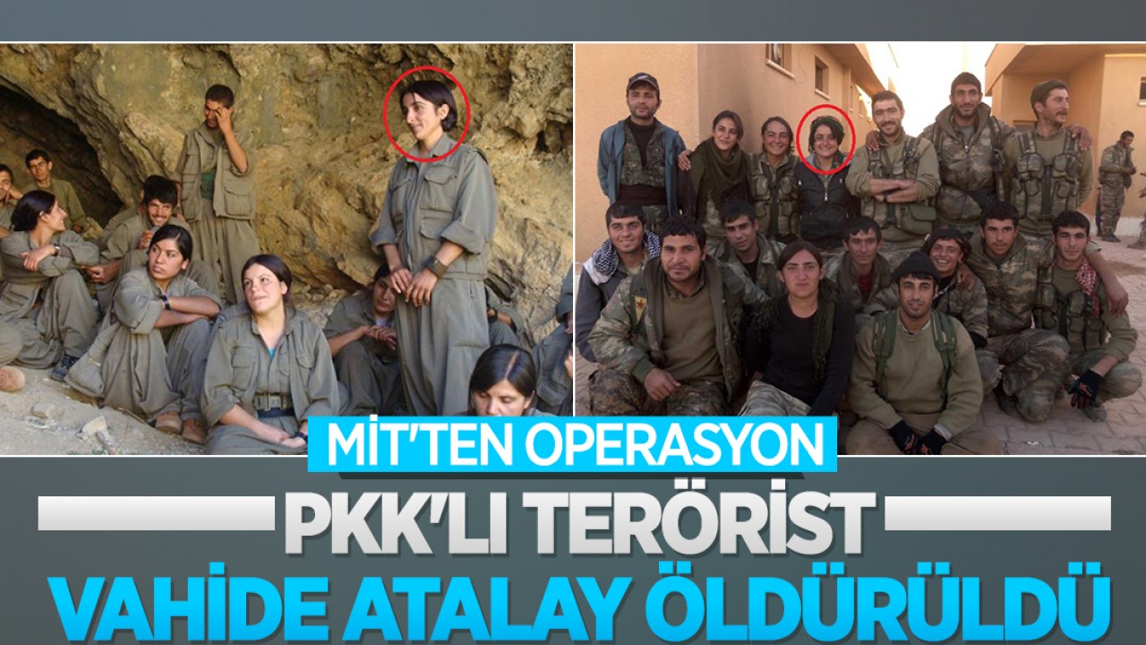 MİT'ten operasyon: PKK'lı terörist Vahide Atalay öldürüldü