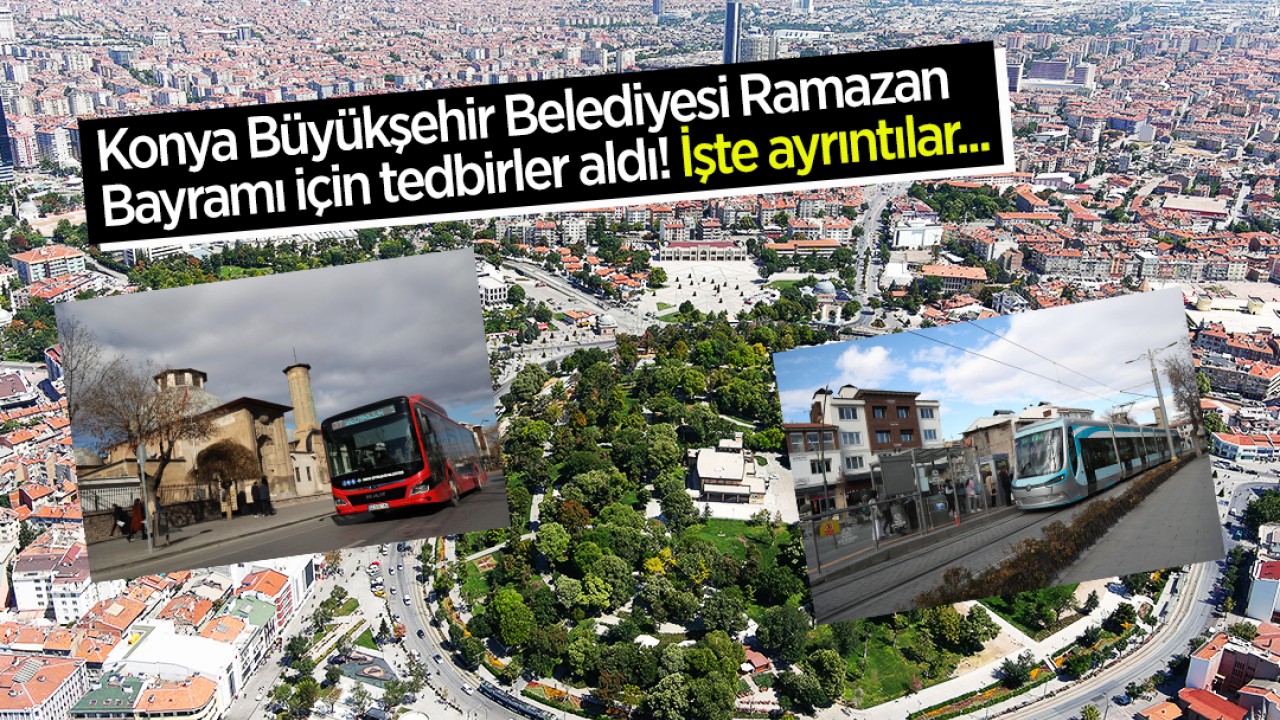 Konya Büyükşehir Belediyesi Ramazan Bayramı için tedbirler aldı! İşte ayrıntılar...