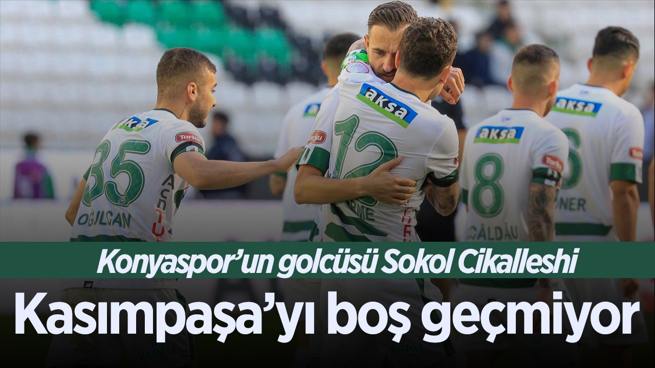 Konyaspor’un golcüsü Sokol Cikalleshi Kasımpaşa’yı boş geçmiyor