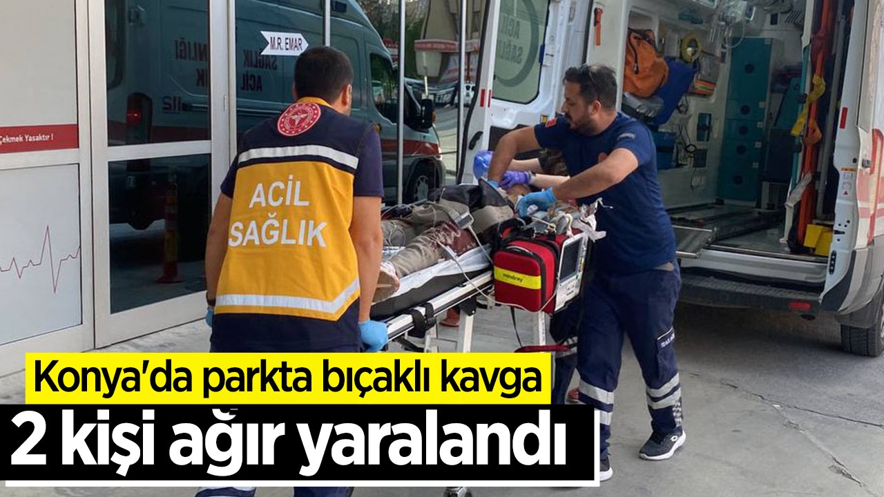 Konya'da parkta bıçaklı kavga: 2 kişi ağır yaralandı