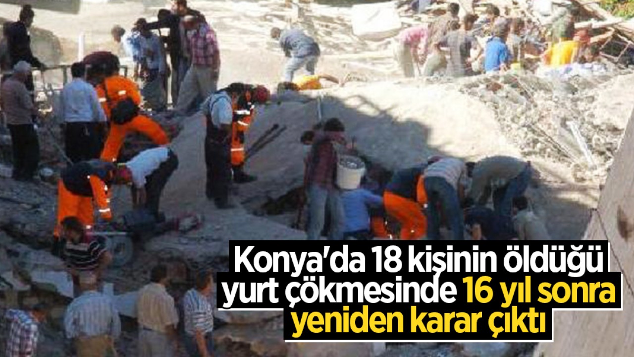 Konya'da 18 kişinin öldüğü yurt çökmesinde 16 yıl sonra yeniden karar çıktı