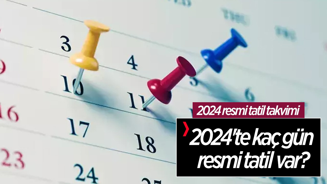 2024 resmi tatil takvimi: 2024'te kaç gün resmi tatil var?