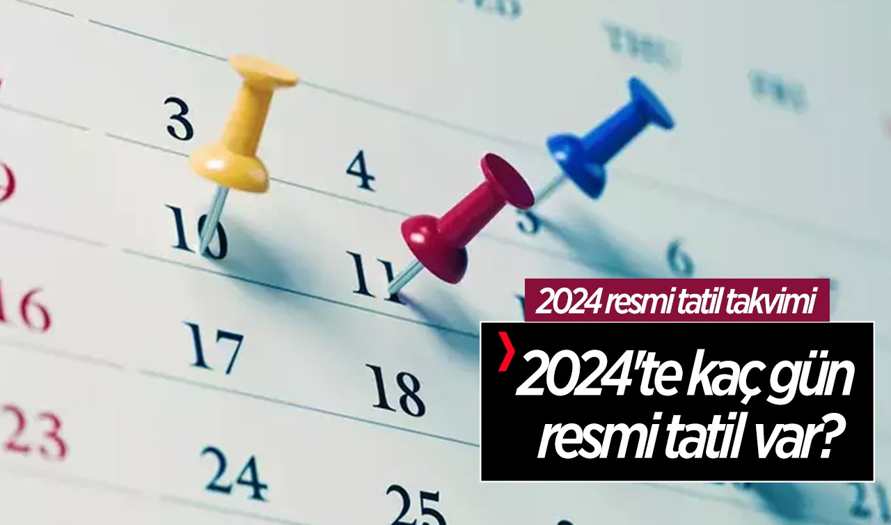 2024 resmi tatil takvimi: 2024'te kaç gün resmi tatil var?