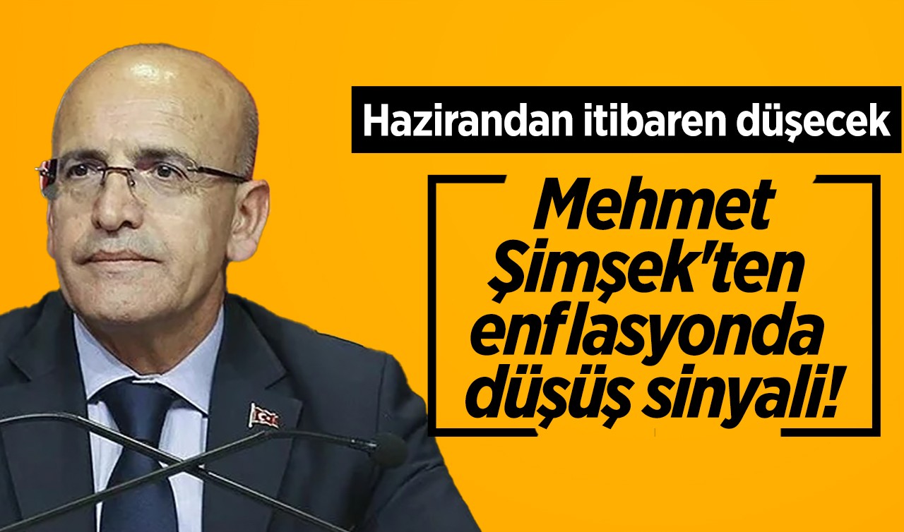 Mehmet Şimşek'ten enflasyonda düşüş sinyali! Hazirandan itibaren hızla düşecek